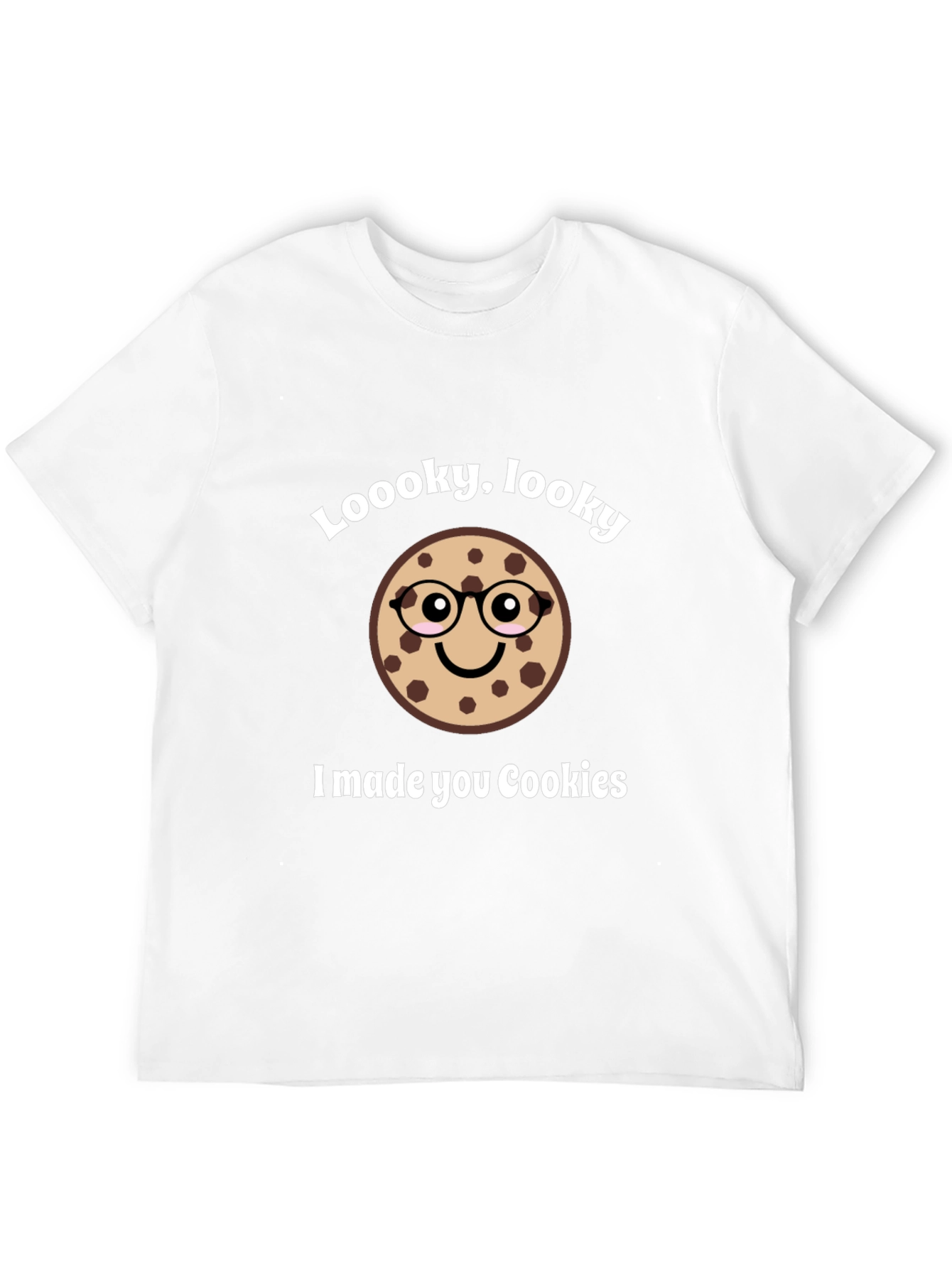 Funny Cookie T-Shirt - Loooky Looky I Made You Cookies!