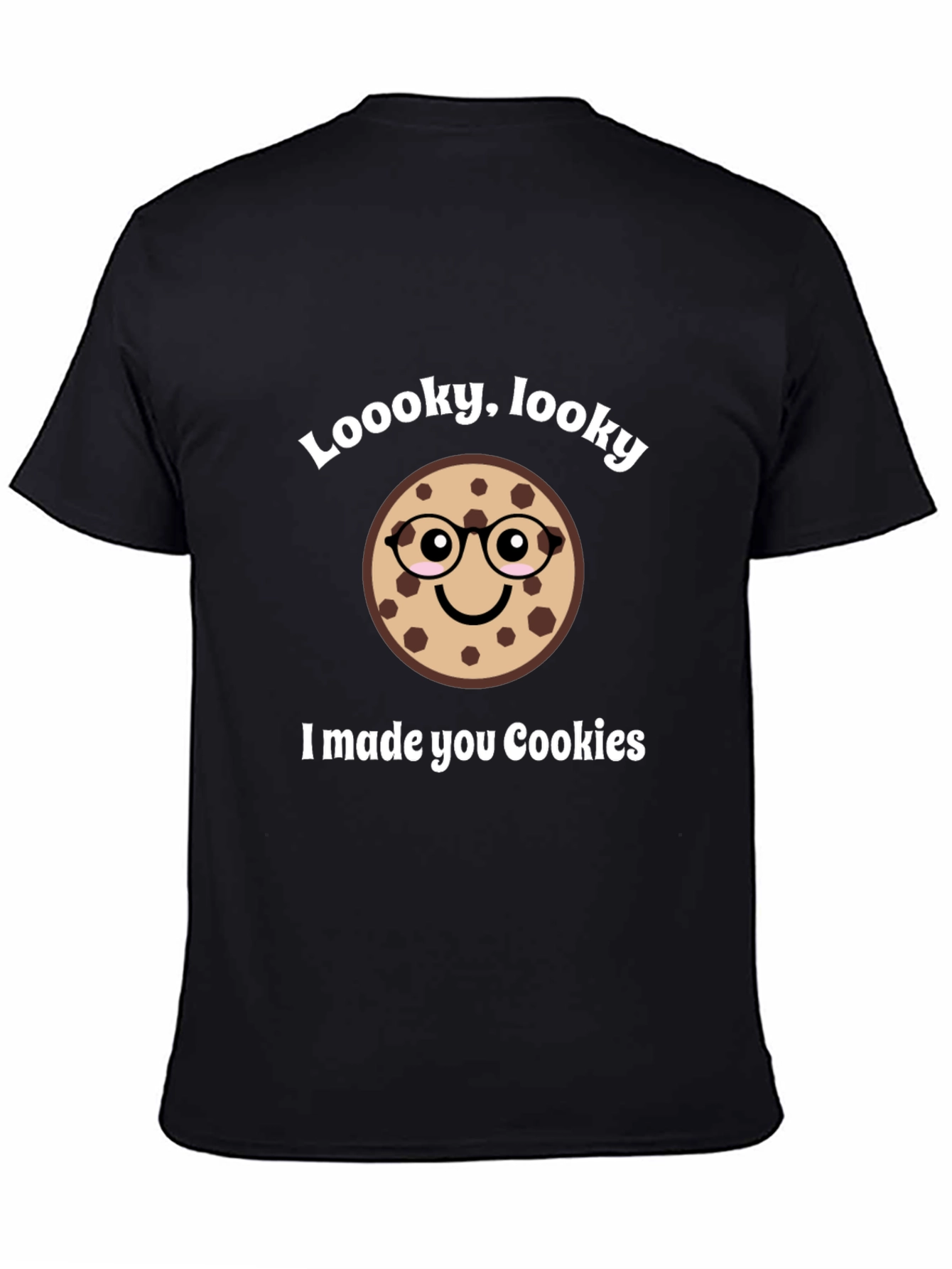 Funny Cookie T-Shirt - Loooky Looky I Made You Cookies!