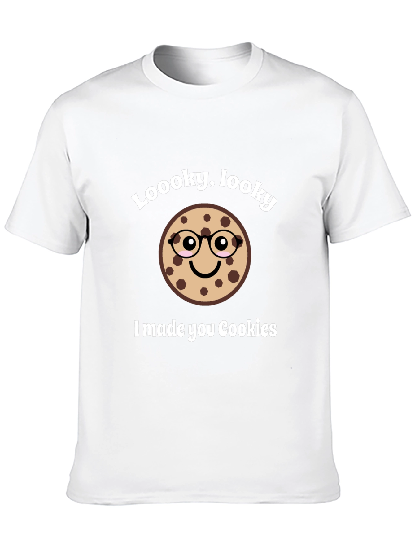 Funny Cookie T-Shirt - Loooky Looky I Made You Cookies!