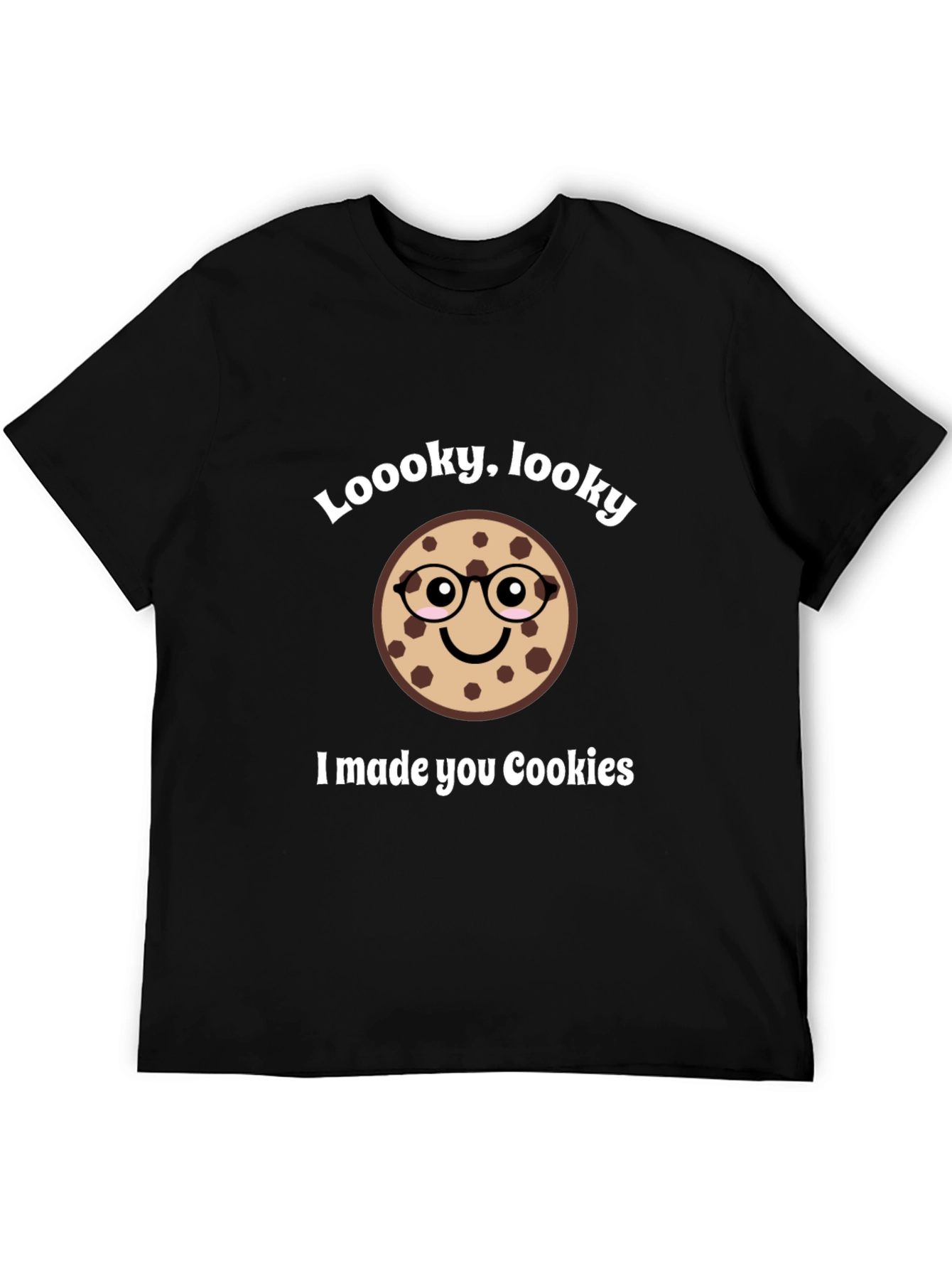 Funny Cookie T-Shirt - Loooky Looky I Made You Cookies!