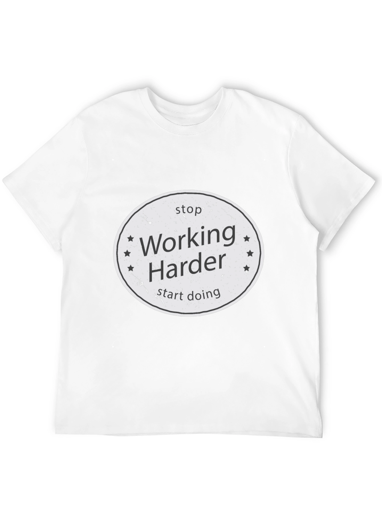 Stop Working Harder T-Shirt