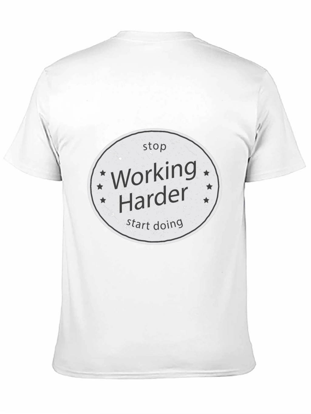 Stop Working Harder T-Shirt