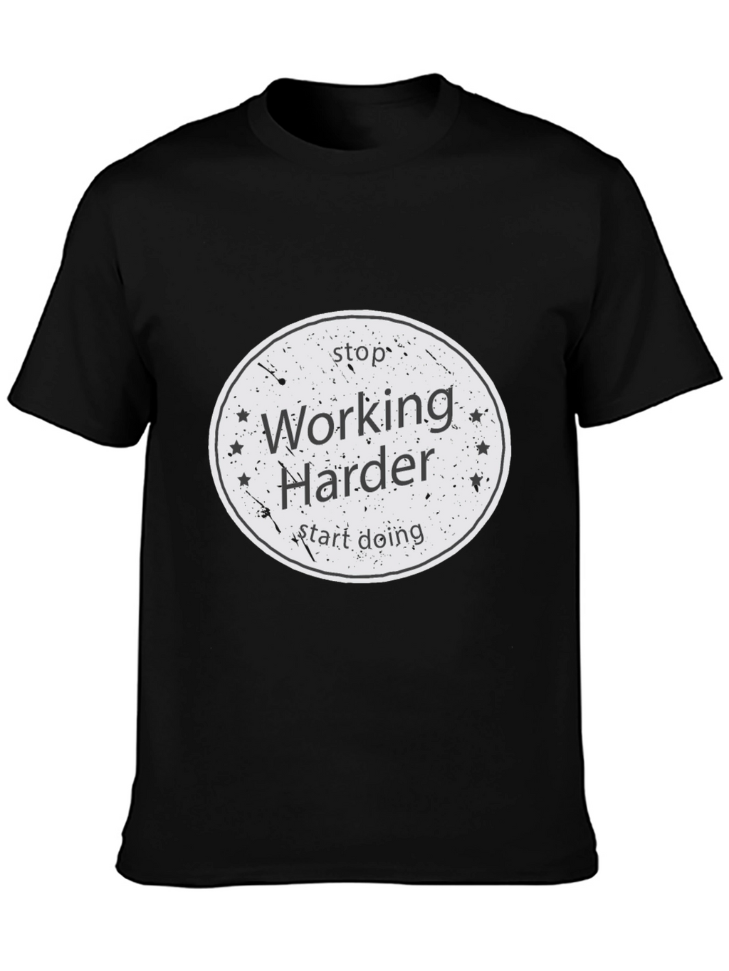 Stop Working Harder T-Shirt