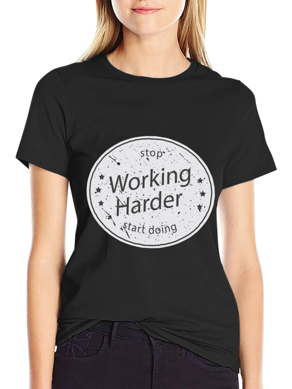 Stop Working Harder T-Shirt
