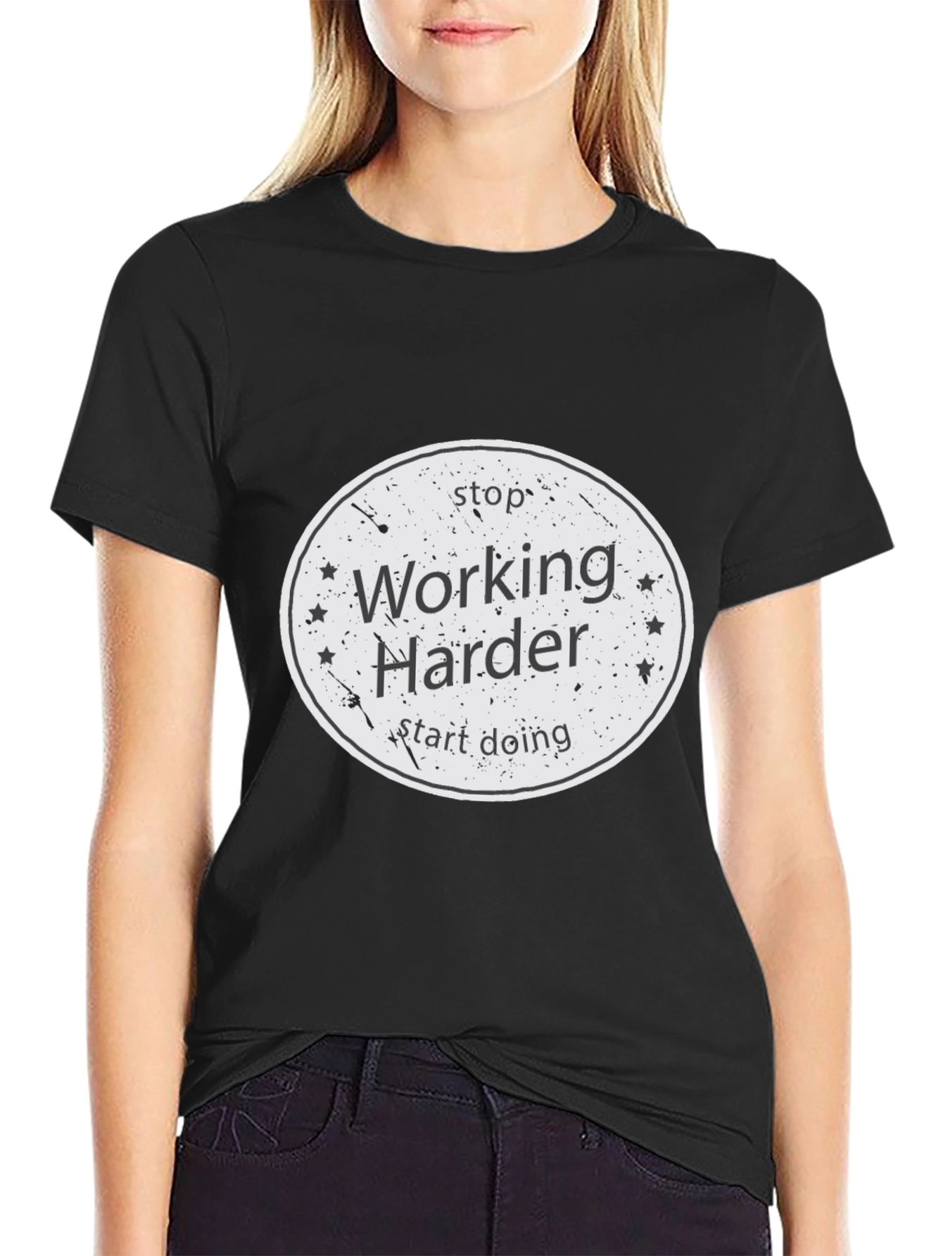 Stop Working Harder T-Shirt