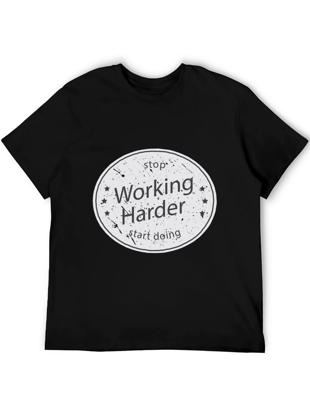 Stop Working Harder T-Shirt