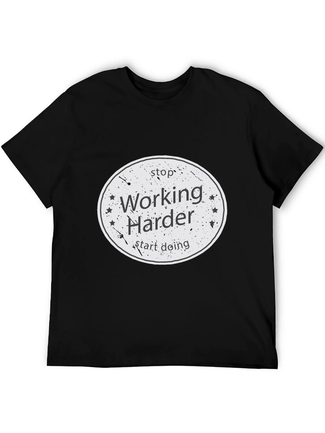 Stop Working Harder T-Shirt