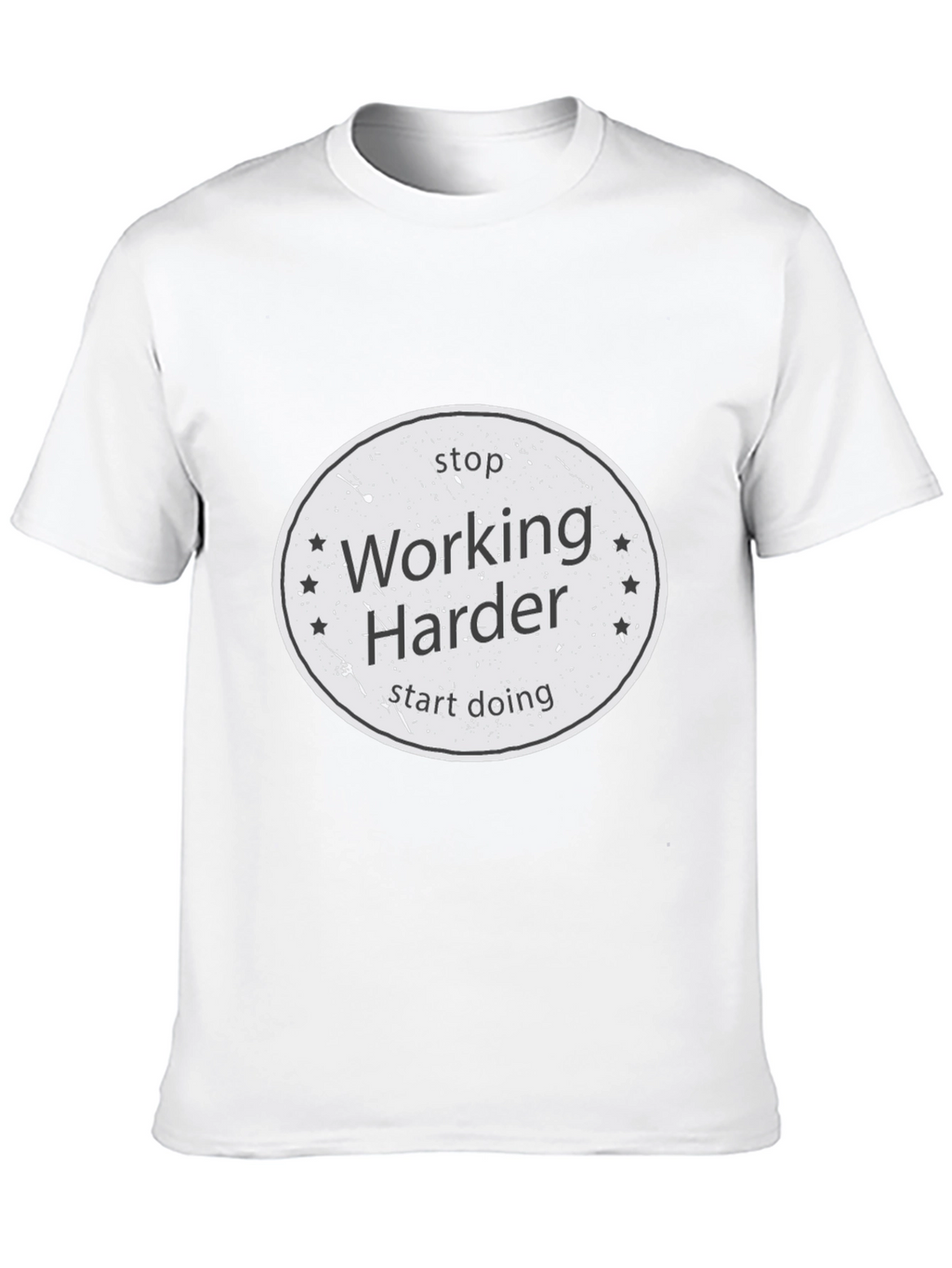 Stop Working Harder T-Shirt