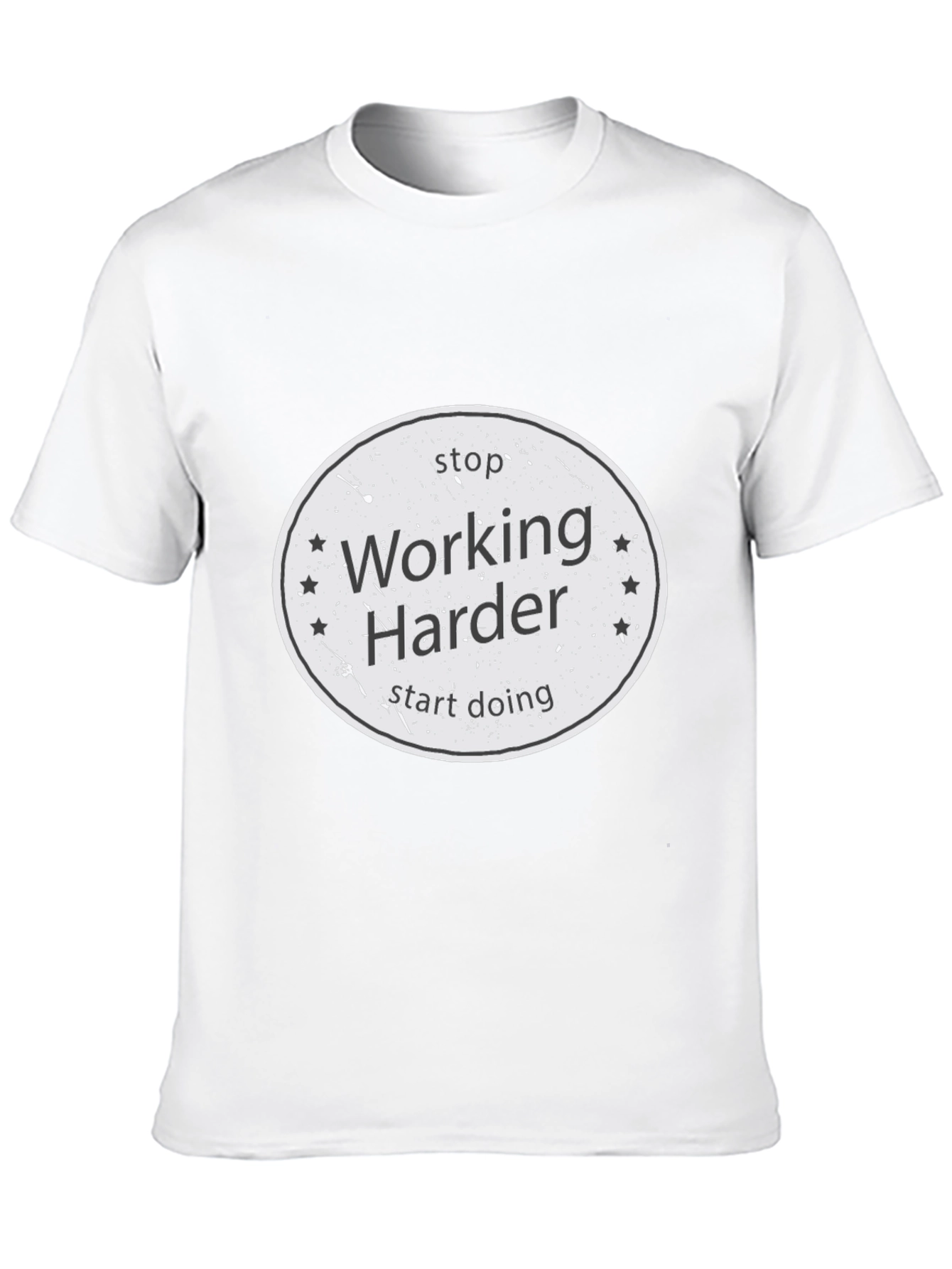 Stop Working Harder T-Shirt