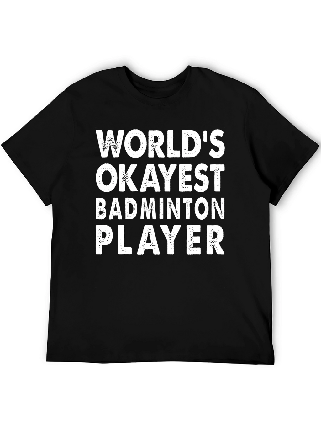 Funny Badminton Player T-Shirt - Worlds Okayest