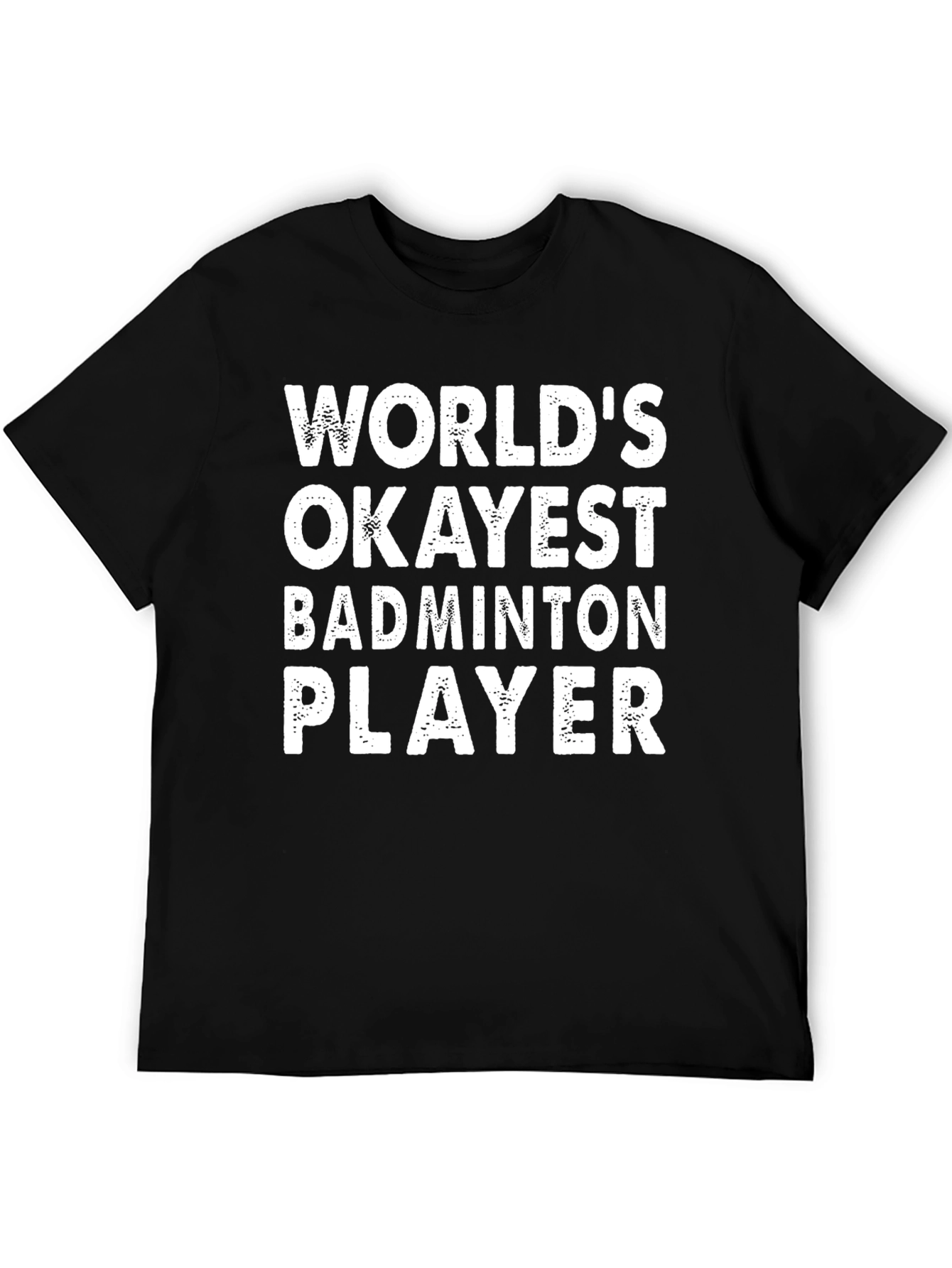Funny Badminton Player T-Shirt - Worlds Okayest