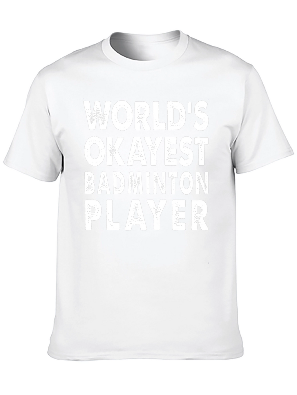 Funny Badminton Player T-Shirt - Worlds Okayest