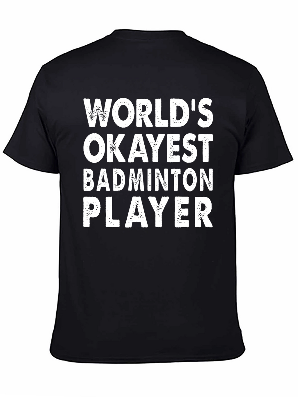 Funny Badminton Player T-Shirt - Worlds Okayest