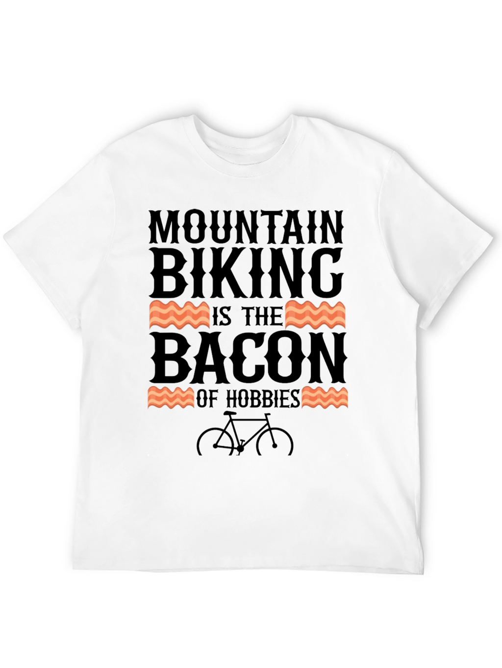 Mountain Biking is The Bacon of Hobbies T-Shirt