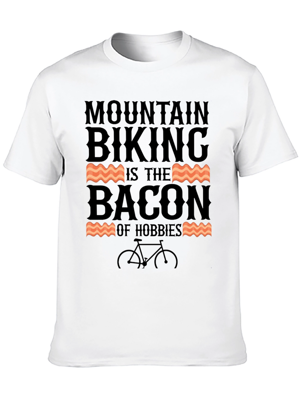 Mountain Biking is The Bacon of Hobbies T-Shirt