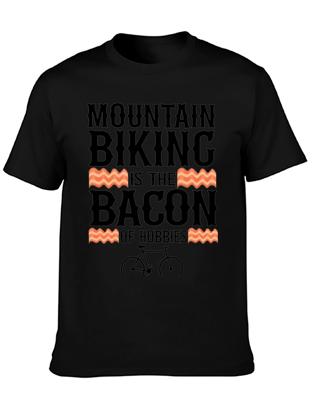 Mountain Biking is The Bacon of Hobbies T-Shirt