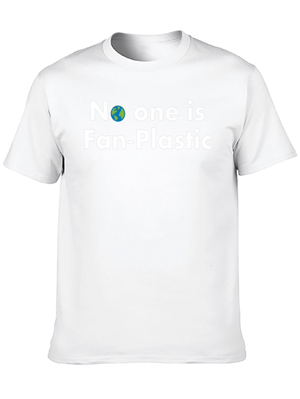 No One is Fan-Plastic T-Shirt - Earth Friendly Tee