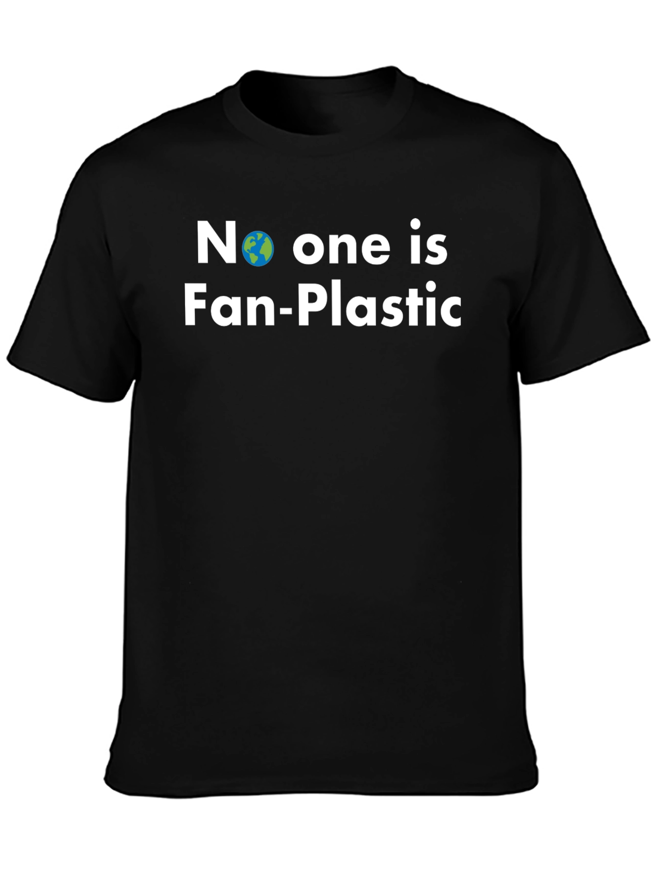 No One is Fan-Plastic T-Shirt - Earth Friendly Tee