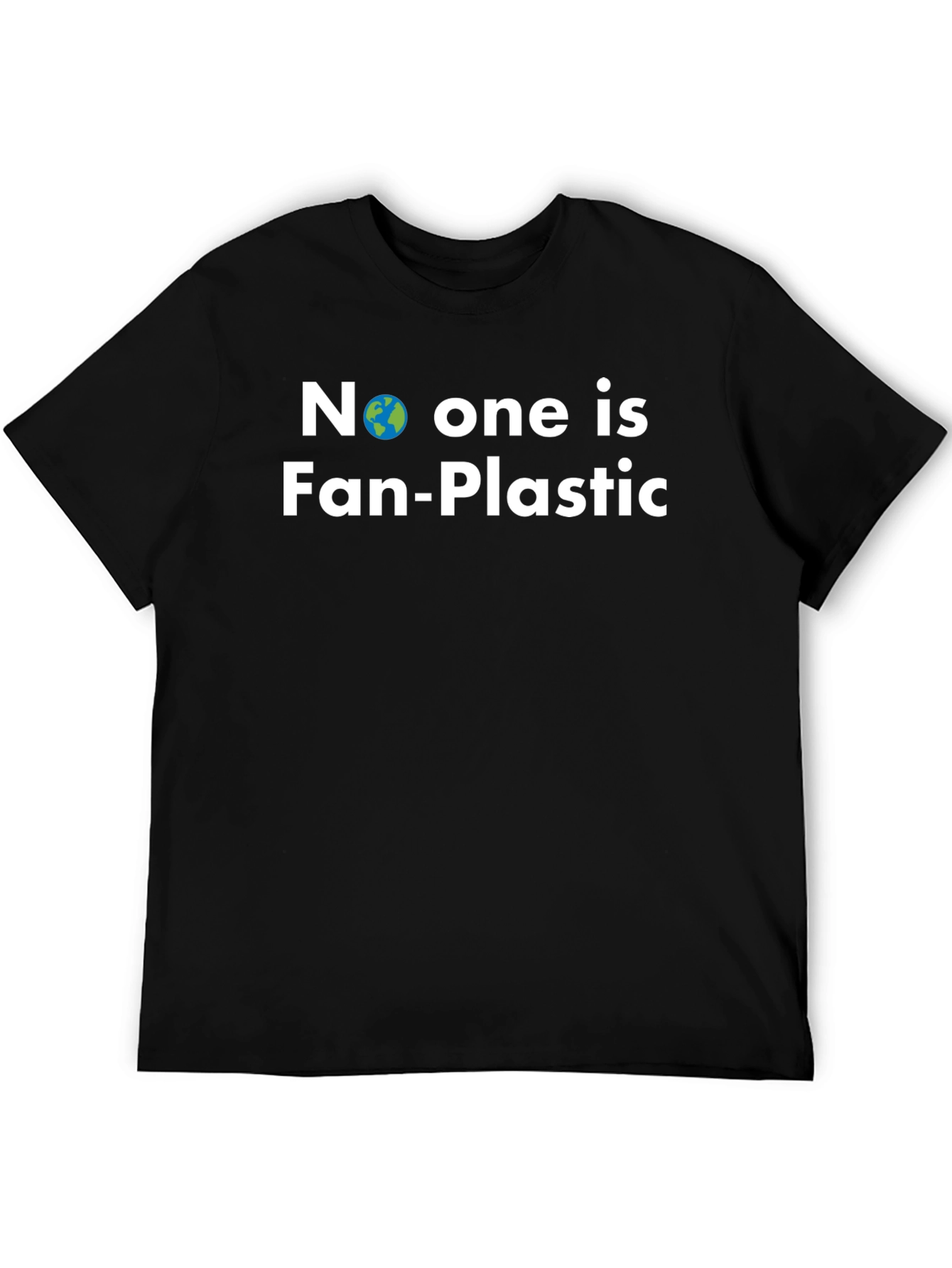 No One is Fan-Plastic T-Shirt - Earth Friendly Tee