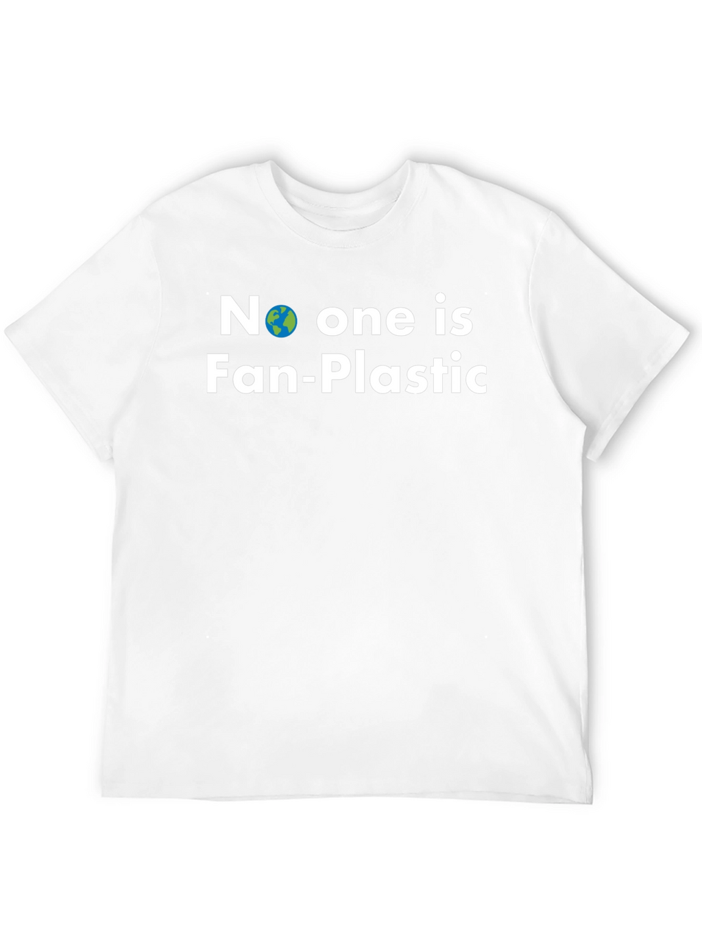 No One is Fan-Plastic T-Shirt - Earth Friendly Tee