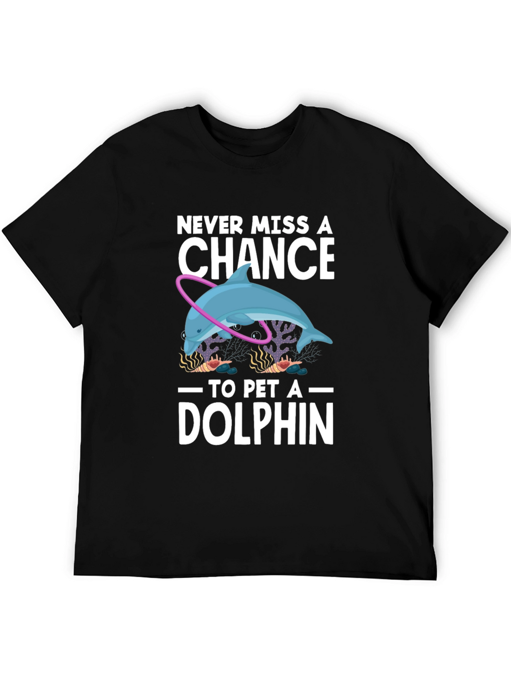 Never Miss A Chance to Pet a Dolphin T-Shirt