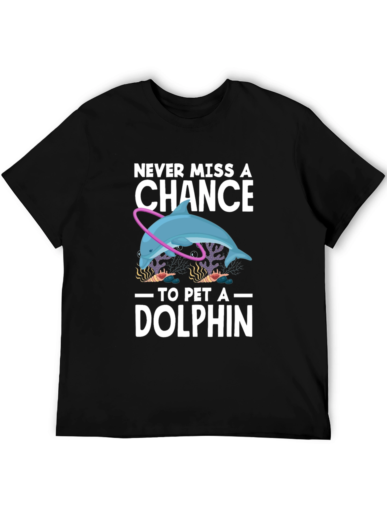 Never Miss A Chance to Pet a Dolphin T-Shirt