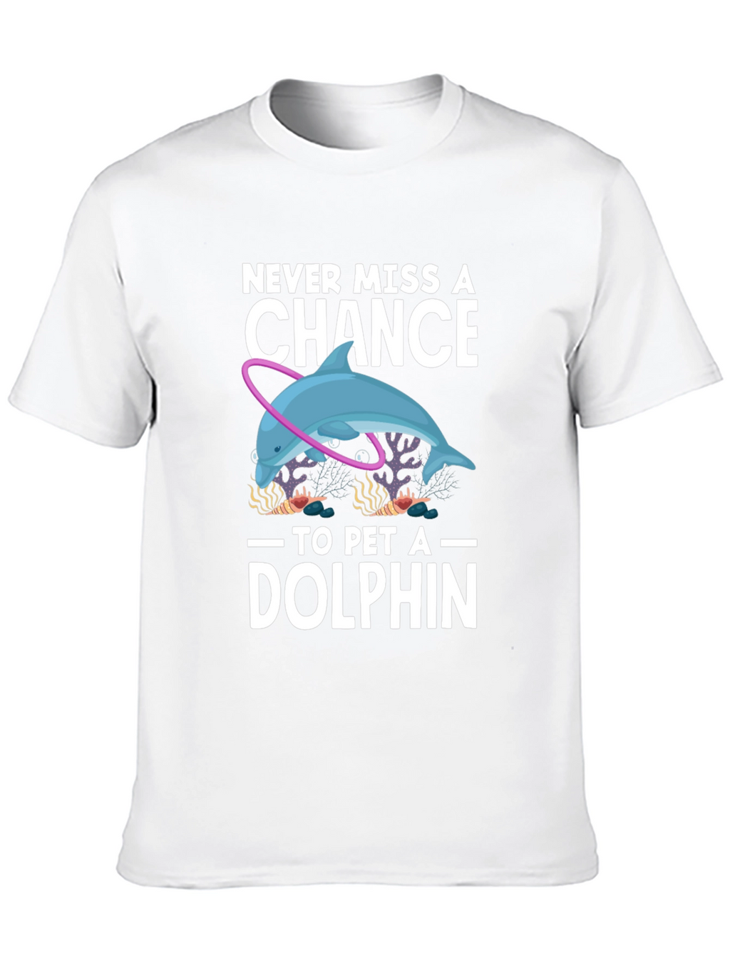 Never Miss A Chance to Pet a Dolphin T-Shirt