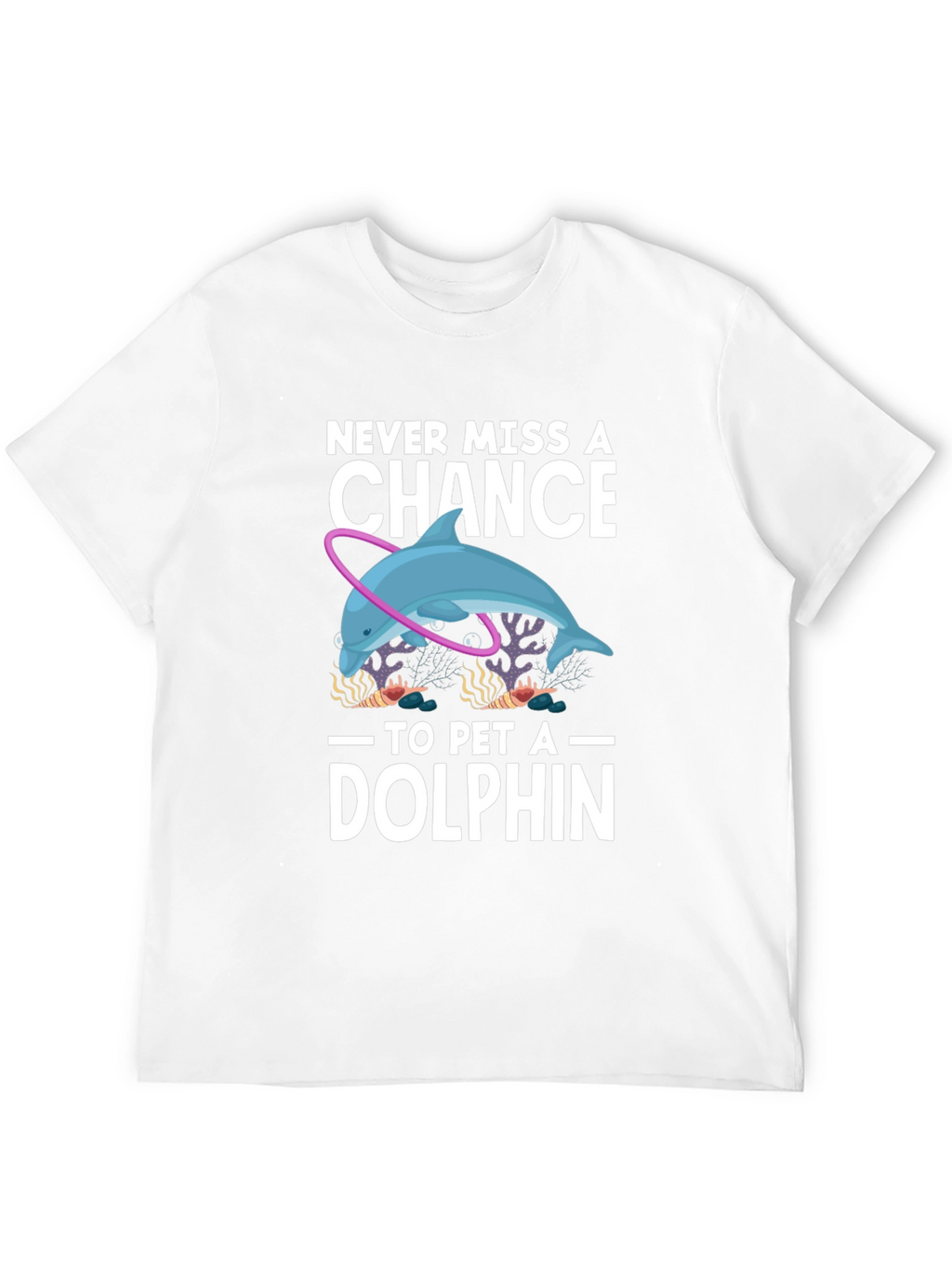Never Miss A Chance to Pet a Dolphin T-Shirt