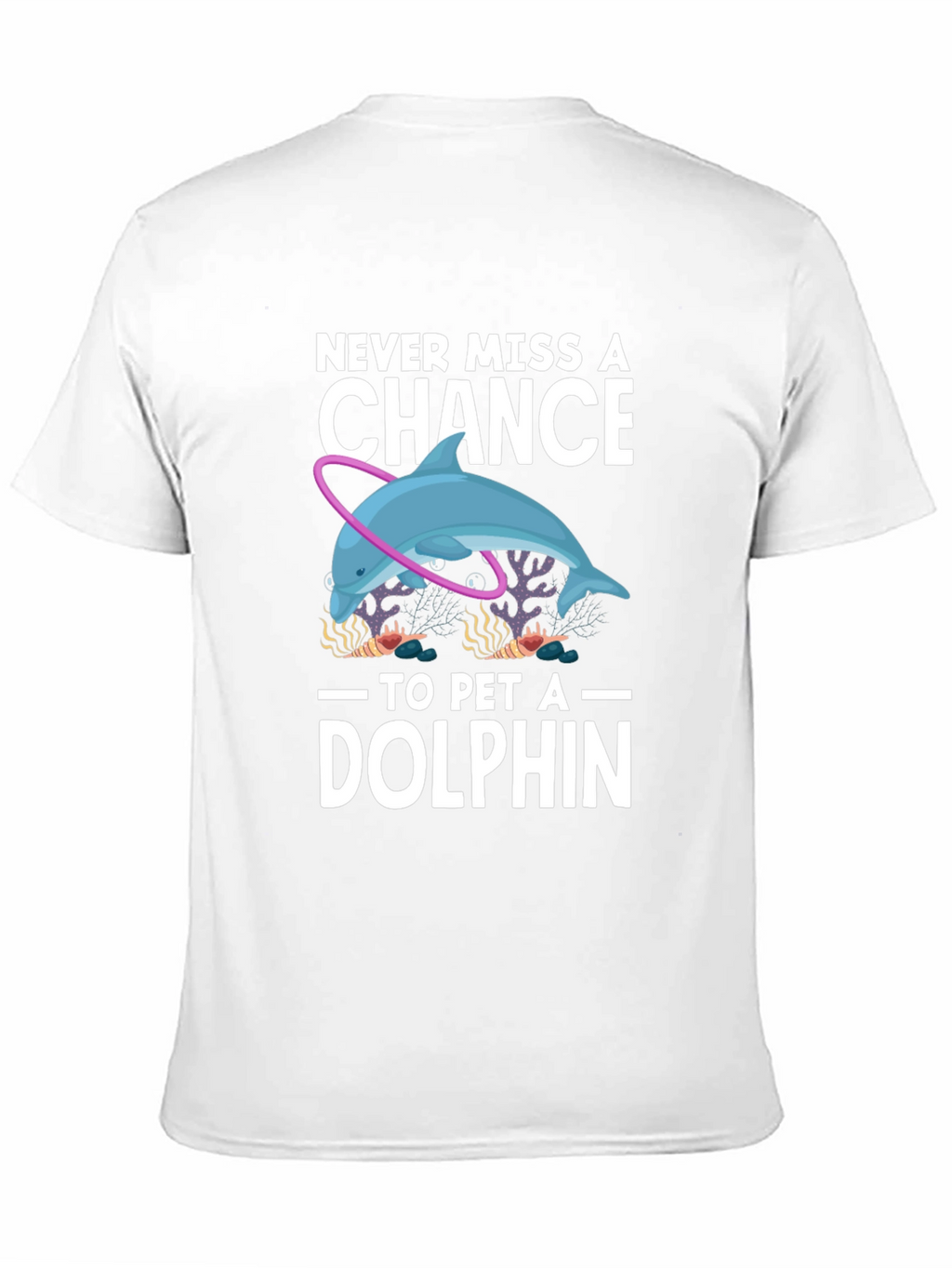 Never Miss A Chance to Pet a Dolphin T-Shirt