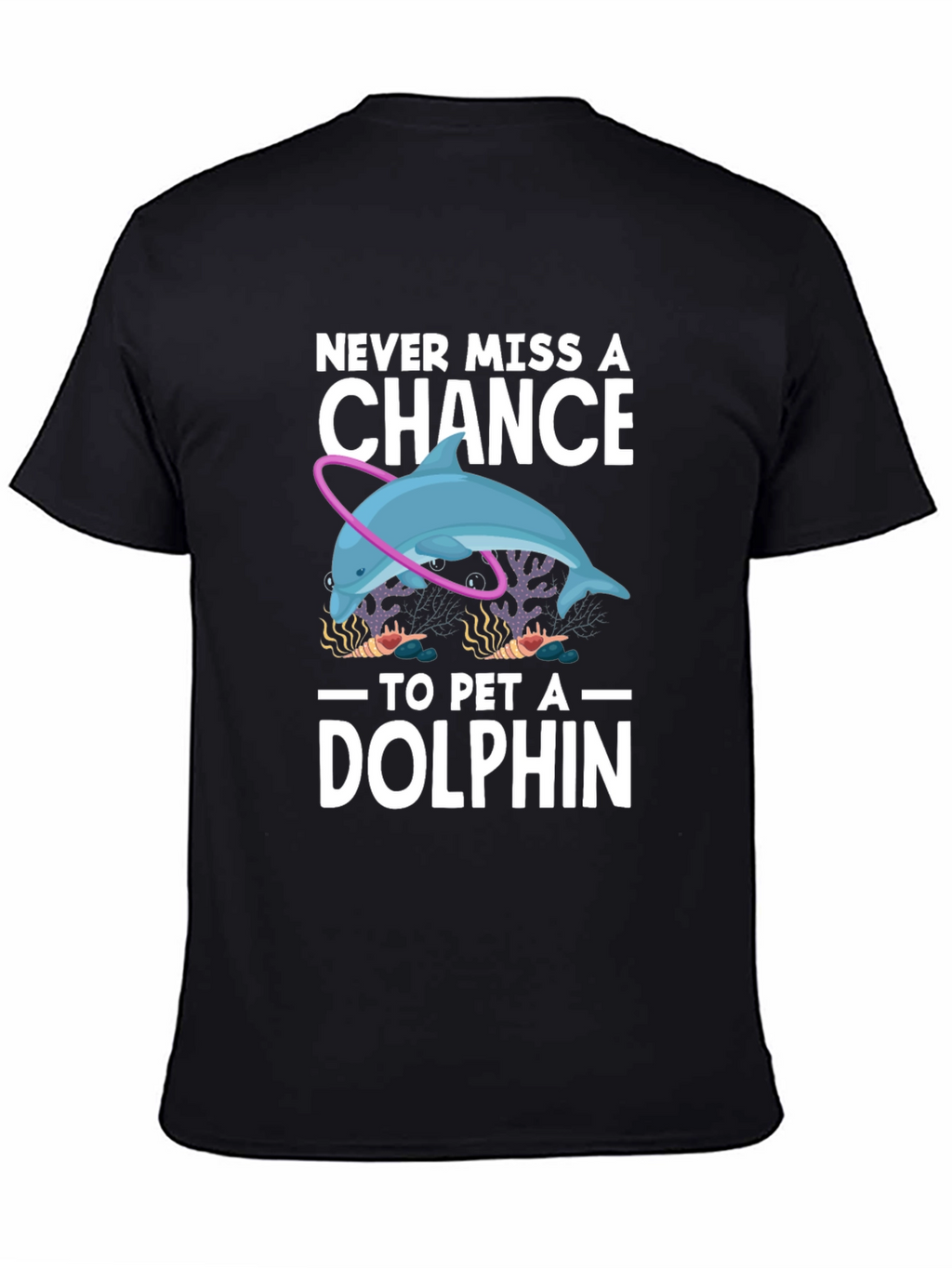 Never Miss A Chance to Pet a Dolphin T-Shirt