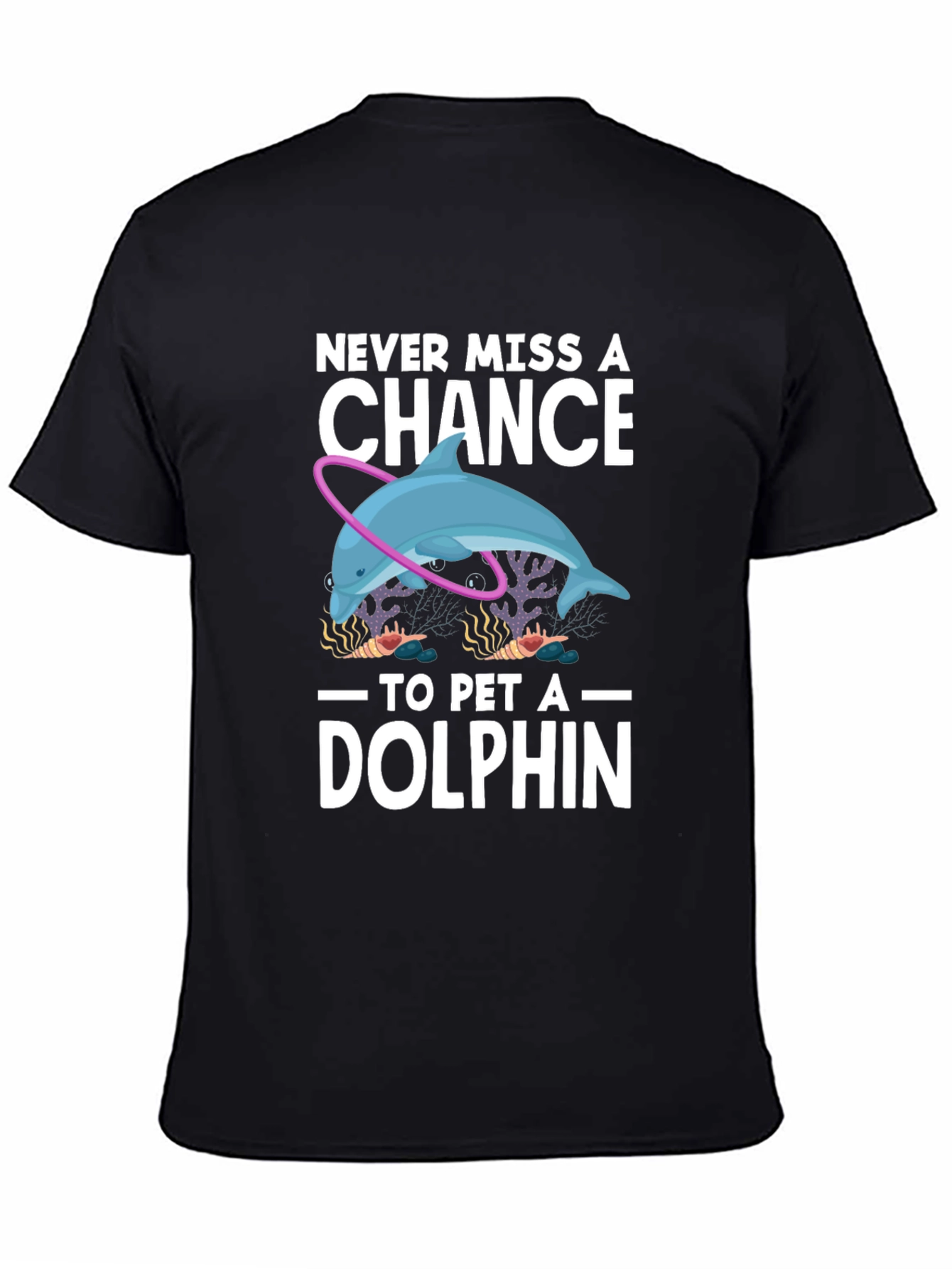 Never Miss A Chance to Pet a Dolphin T-Shirt