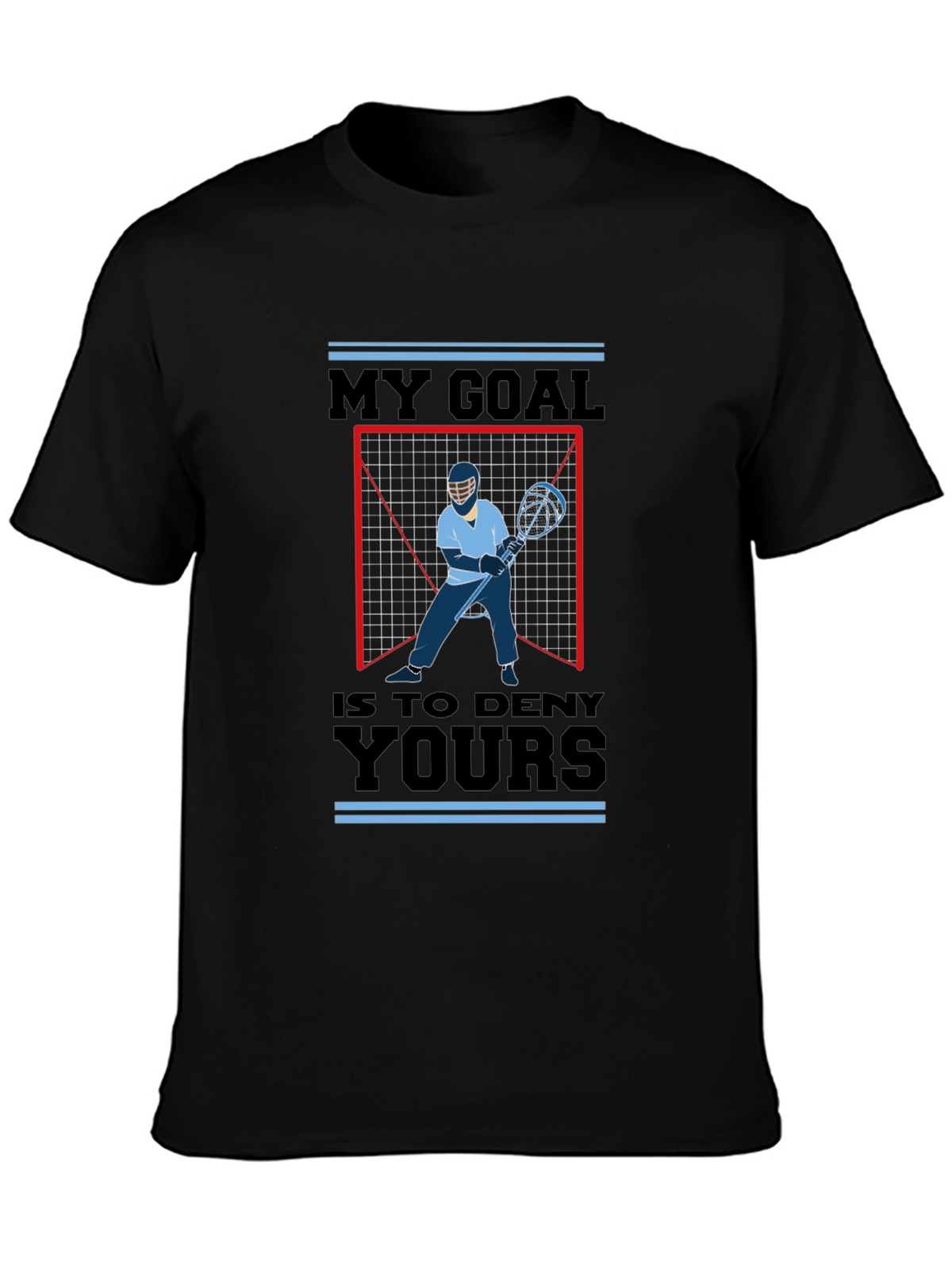 Lacrosse Goalie T-Shirt - My Goal is to Deny Yours - Sport Tee
