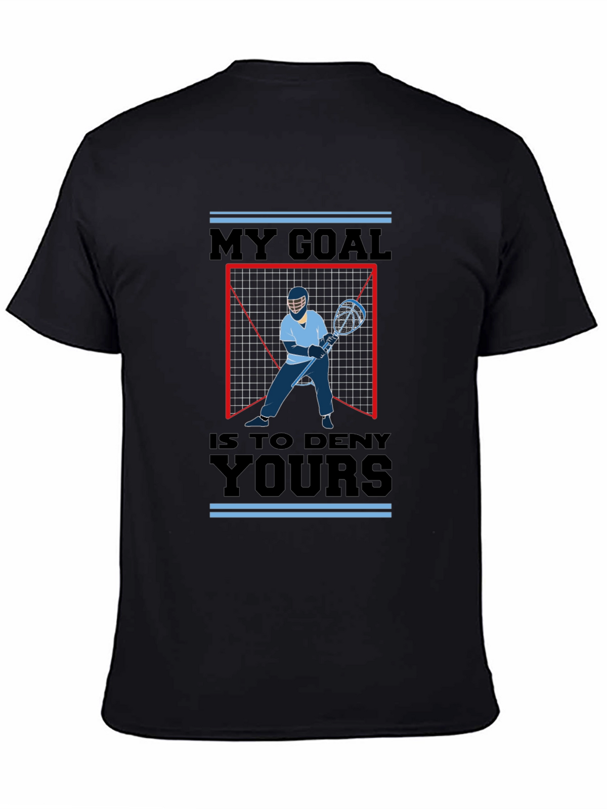 Lacrosse Goalie T-Shirt - My Goal is to Deny Yours - Sport Tee