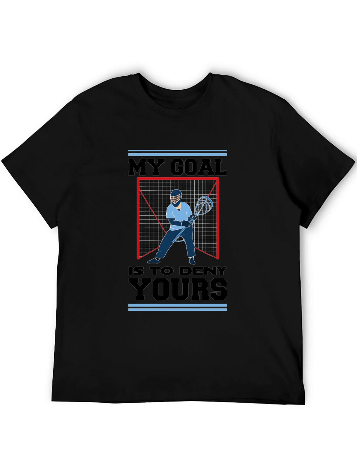 Lacrosse Goalie T-Shirt - My Goal is to Deny Yours - Sport Tee