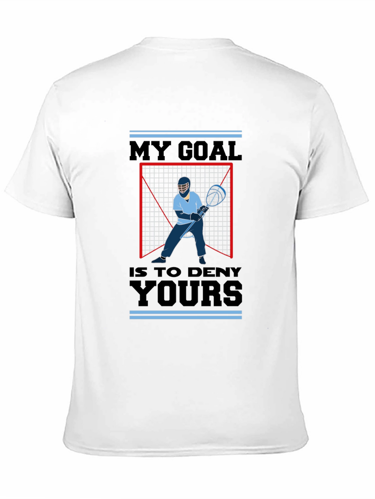 Lacrosse Goalie T-Shirt - My Goal is to Deny Yours - Sport Tee
