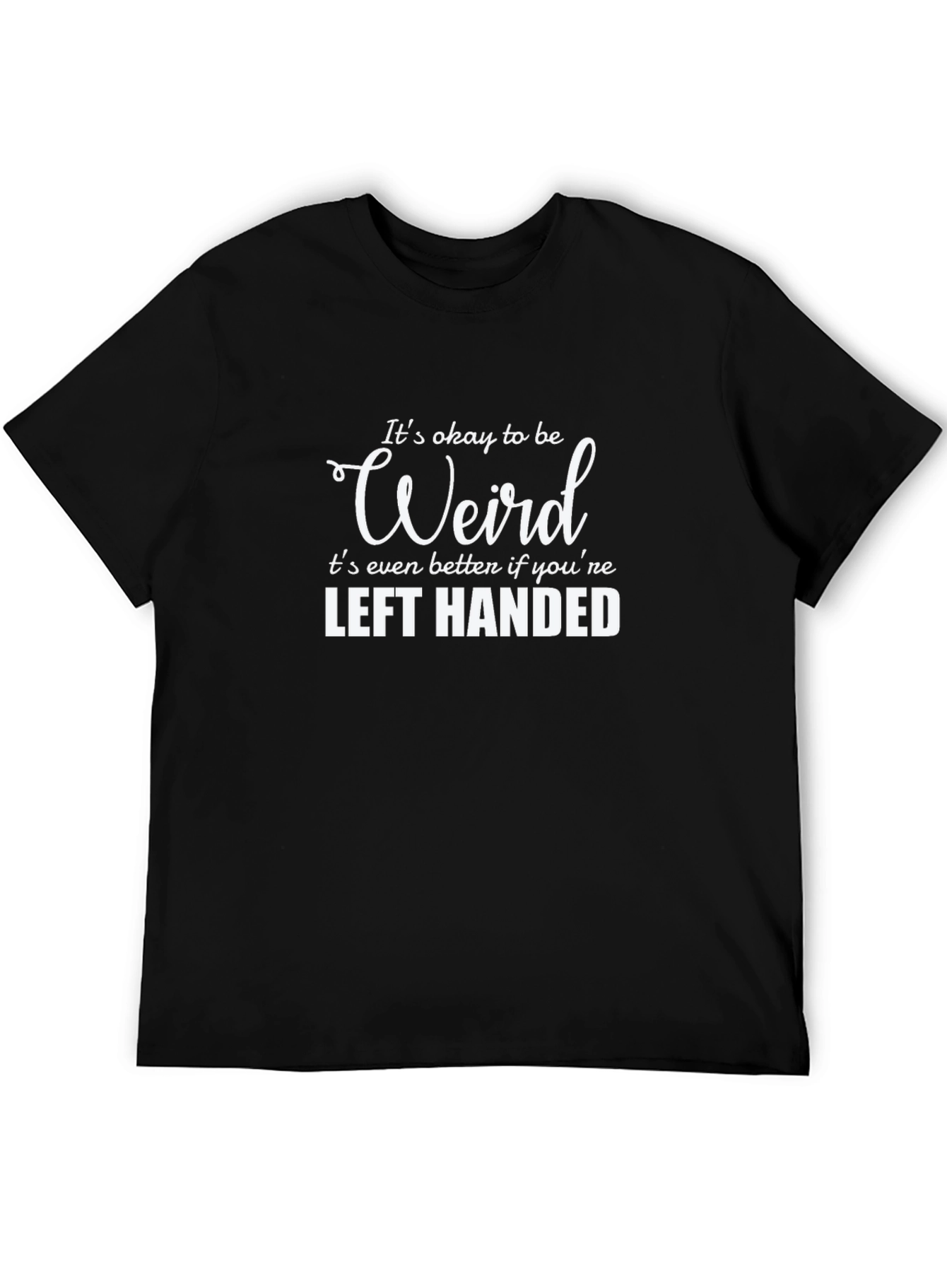 Its Okay to Be Weird Left Handed Tee