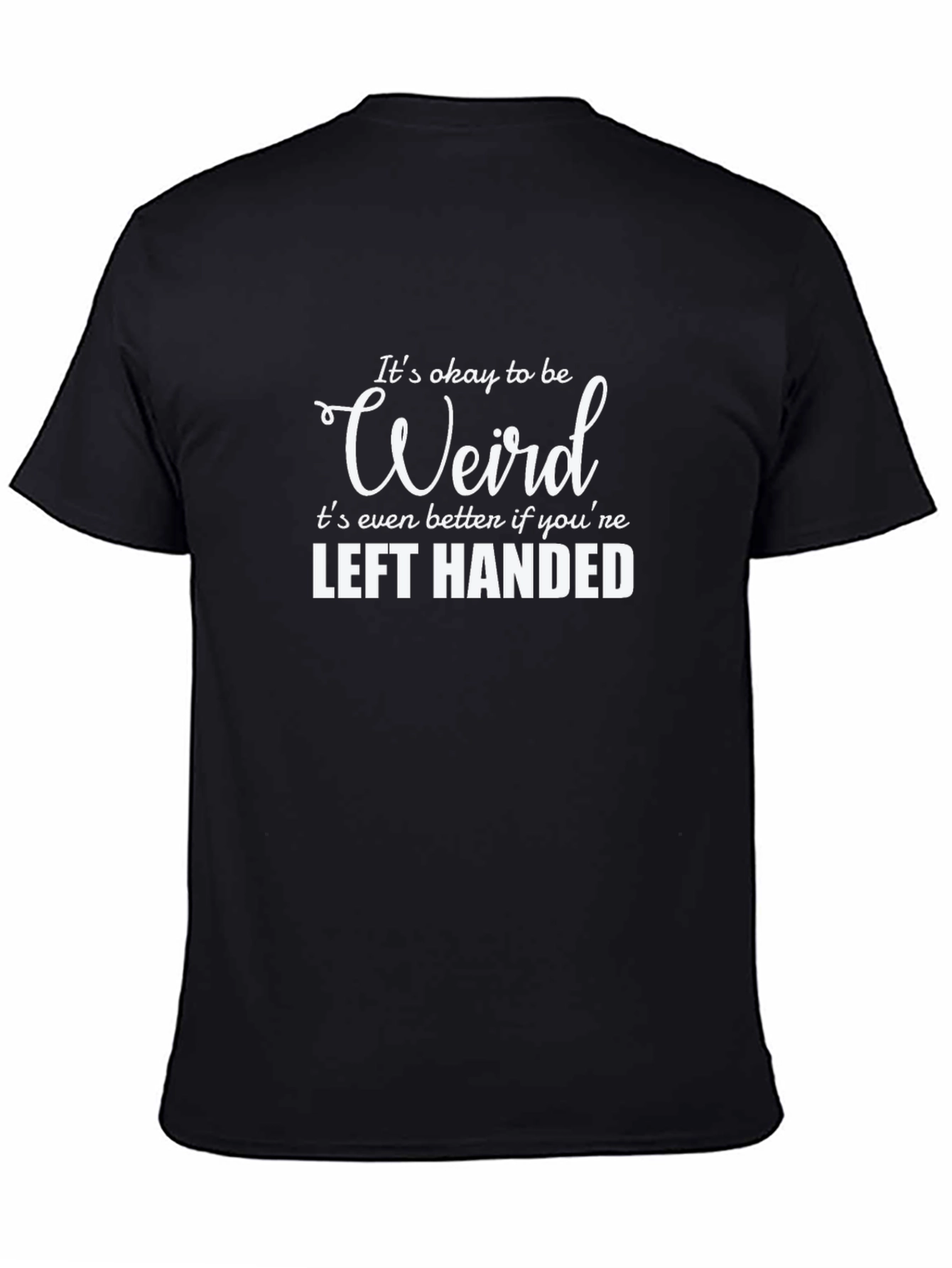 Its Okay to Be Weird Left Handed Tee