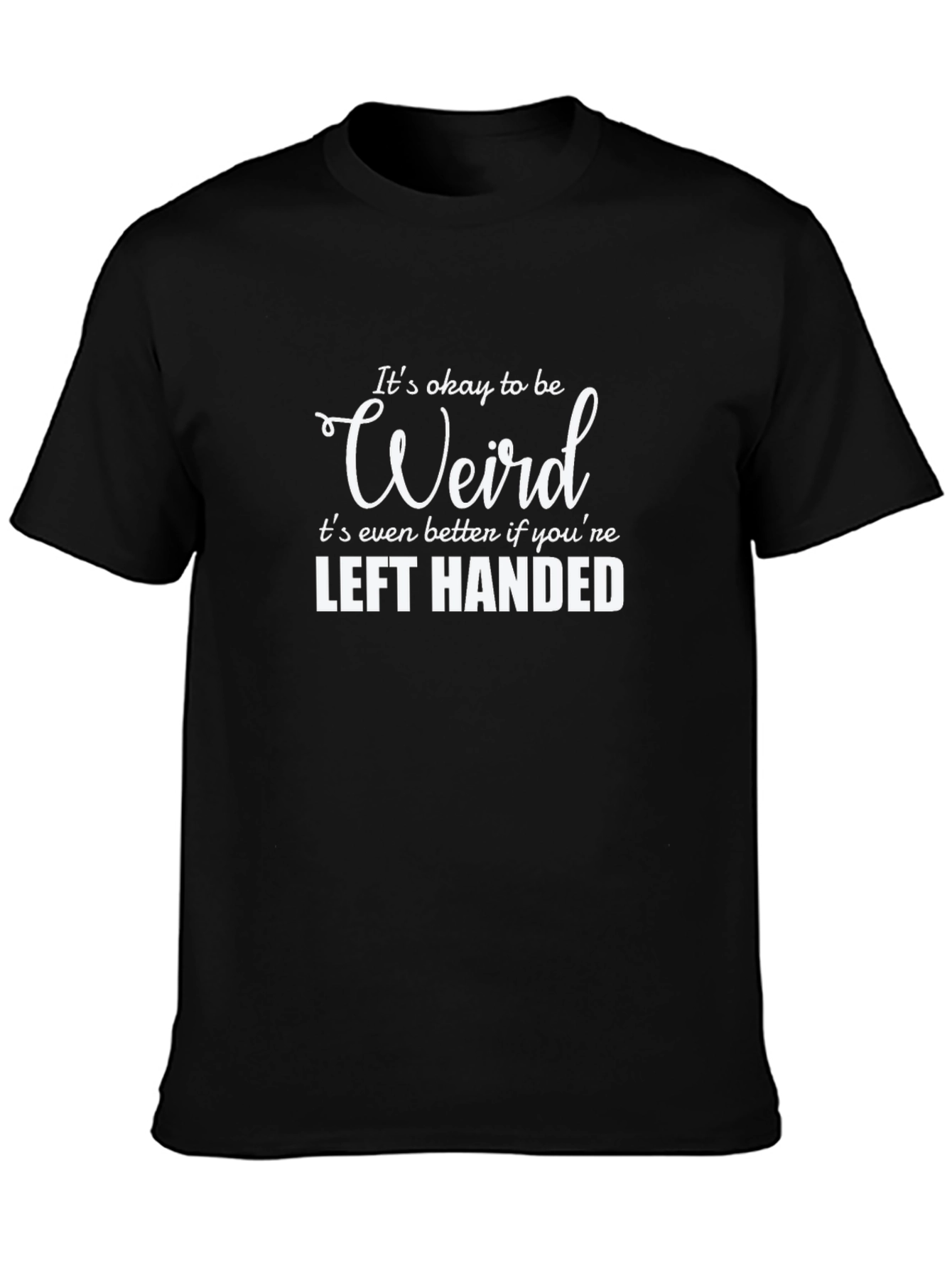 Its Okay to Be Weird Left Handed Tee