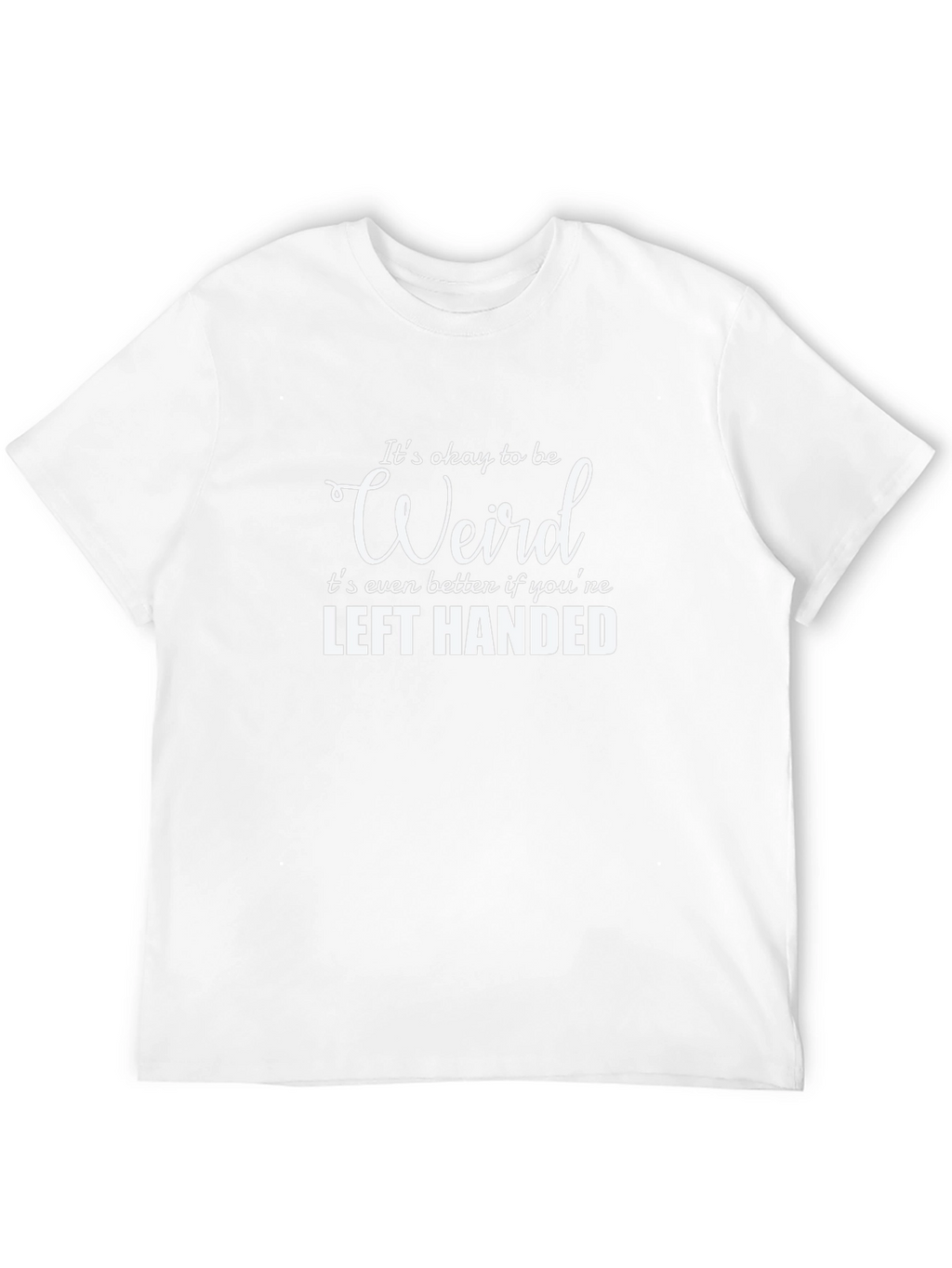 Its Okay to Be Weird Left Handed Tee