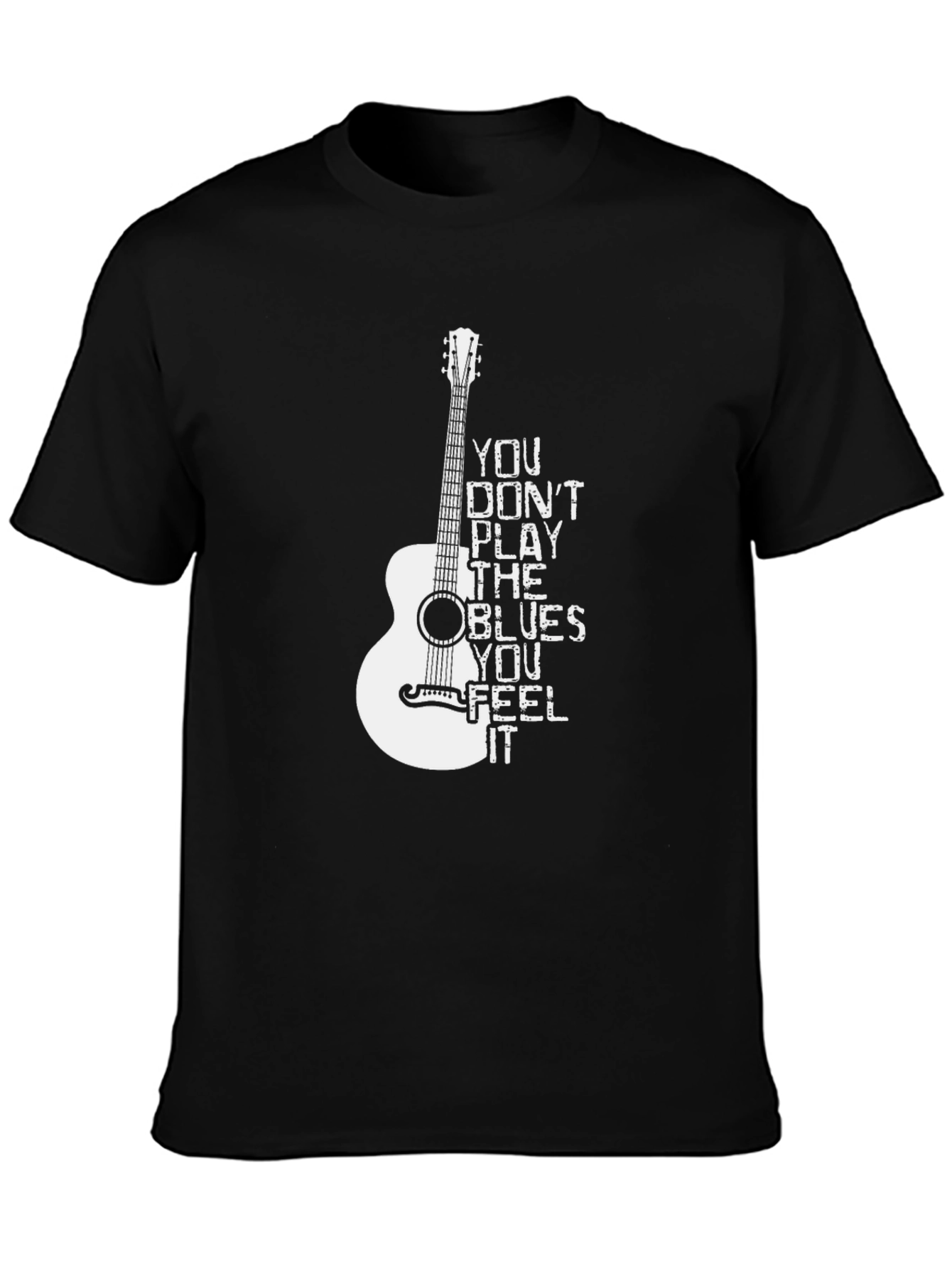 Blues Guitar T-Shirt: You Dont Play the Blues You Feel It