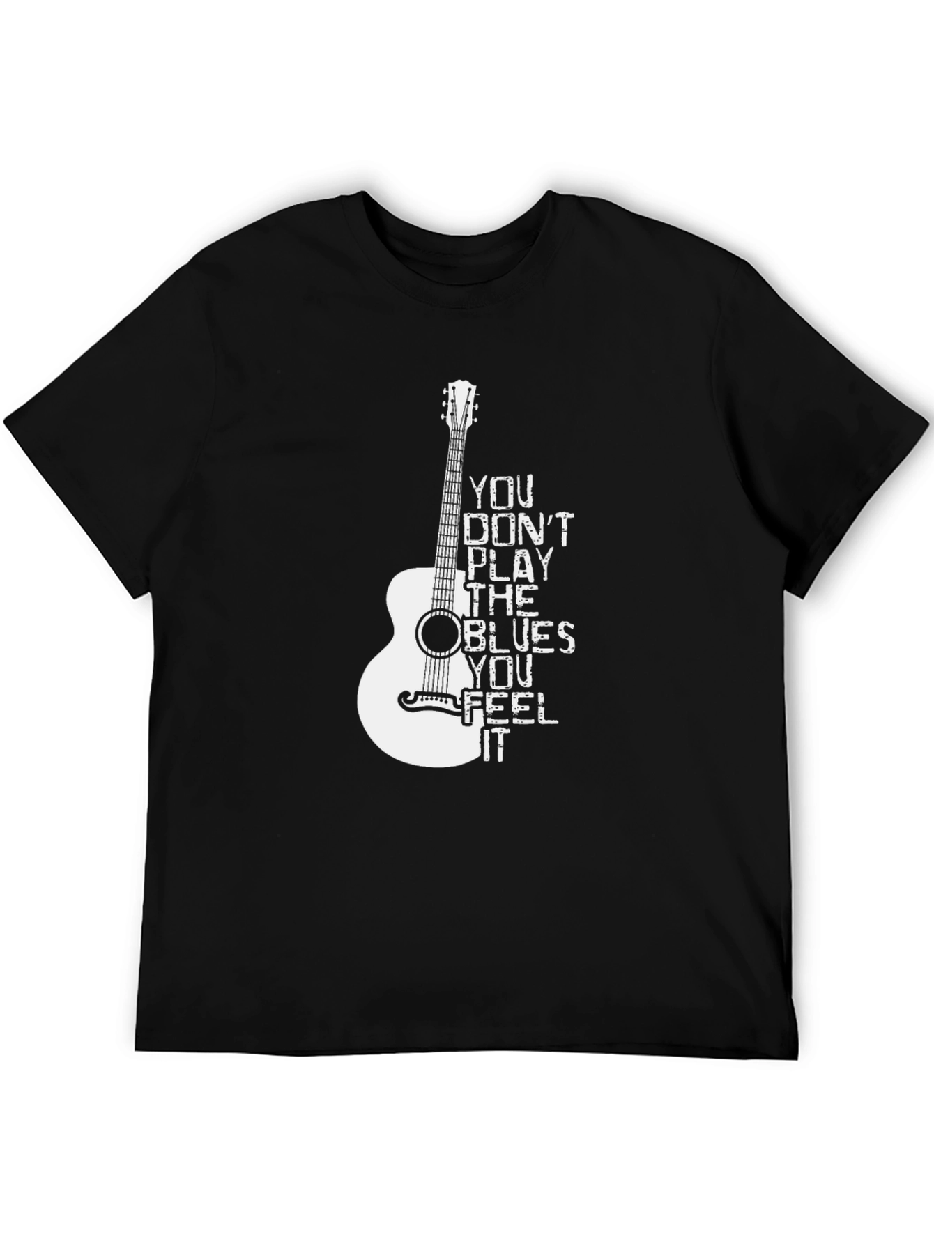Blues Guitar T-Shirt: You Dont Play the Blues You Feel It
