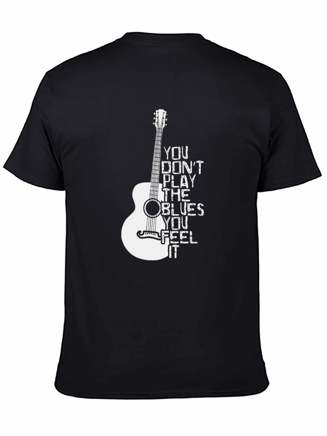 Blues Guitar T-Shirt: You Dont Play the Blues You Feel It