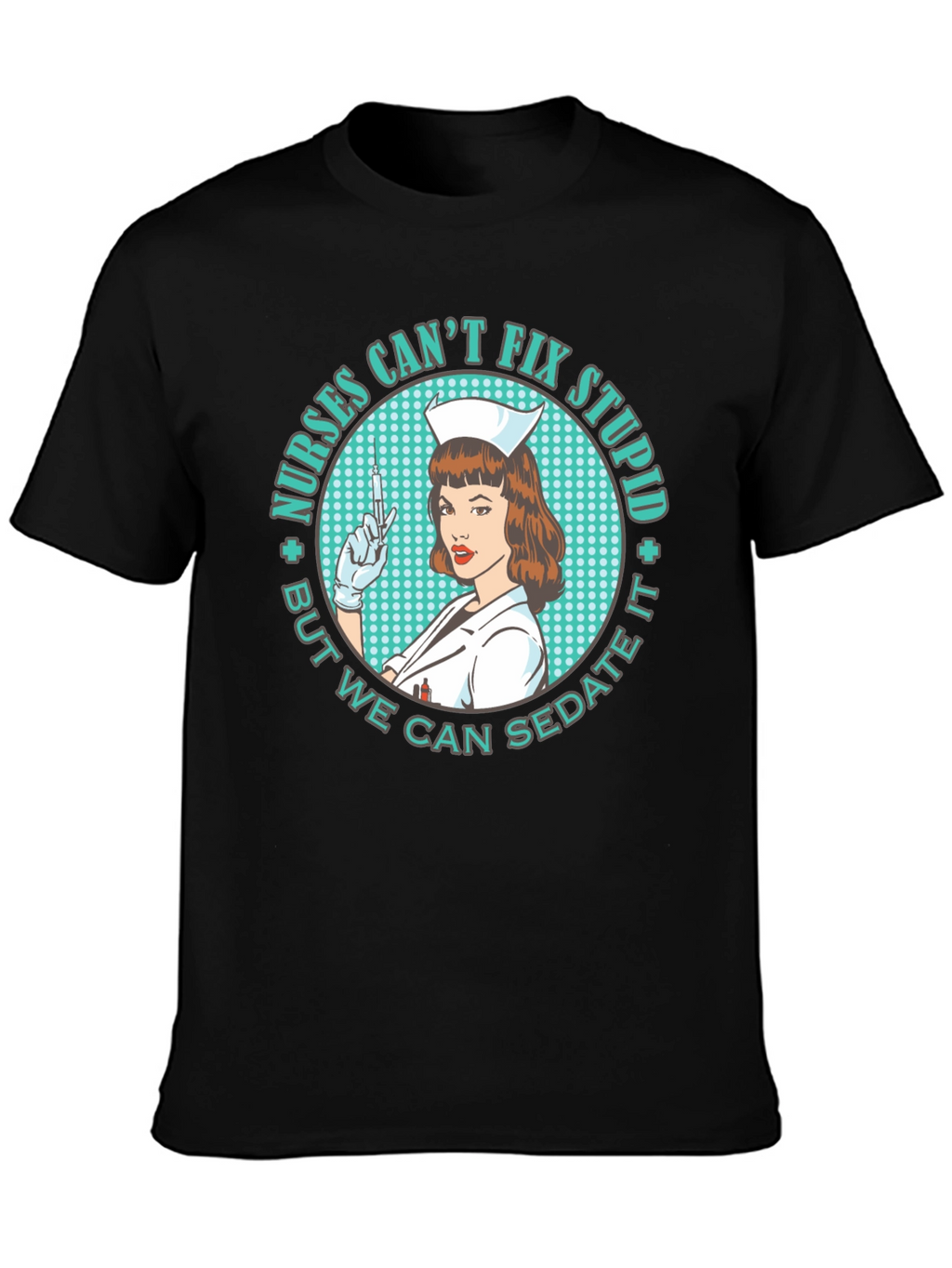 Nurses Cant Fix Stupid T-Shirt