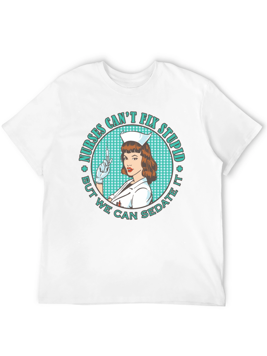 Nurses Cant Fix Stupid T-Shirt