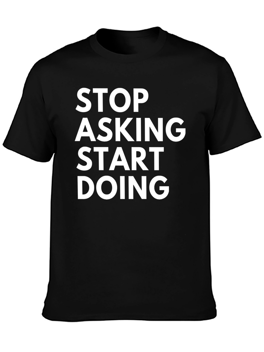 Stop Asking Start Doing Graphic Tee
