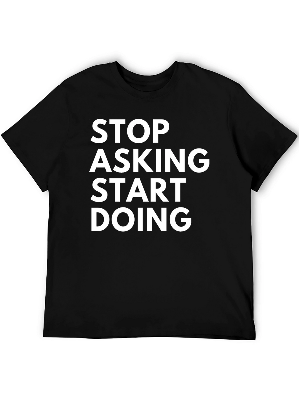 Stop Asking Start Doing Graphic Tee