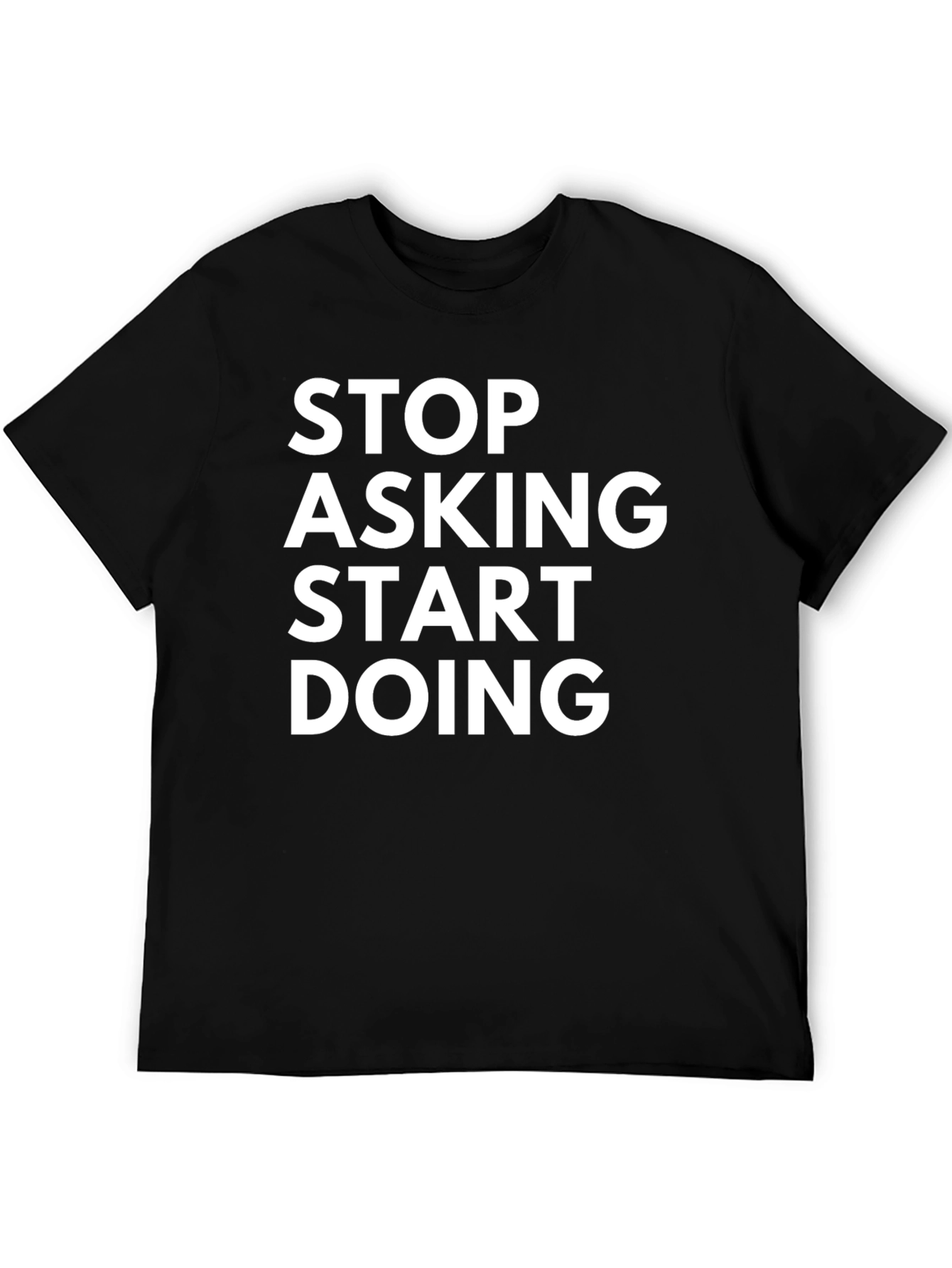 Stop Asking Start Doing Graphic Tee
