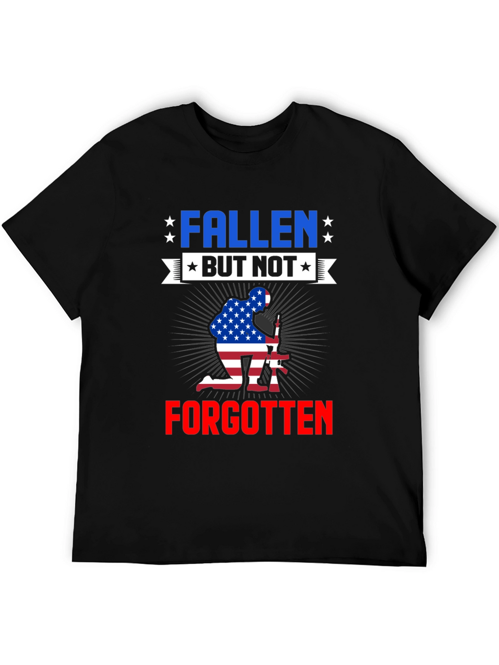 Fallen But Not Forgotten Patriotic T-Shirt