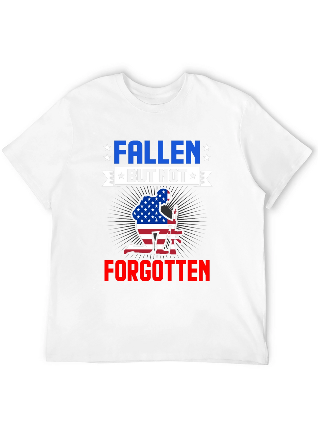 Fallen But Not Forgotten Patriotic T-Shirt