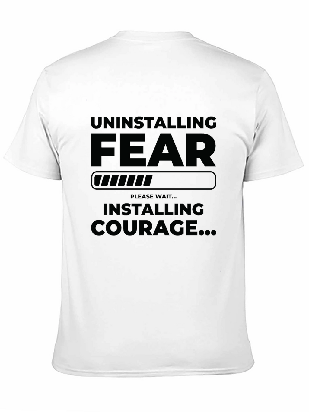 Uninstalling Fear Installing Courage Graphic T-Shirt